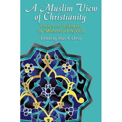 A Muslim View of Christianity: Essays on Dialogue