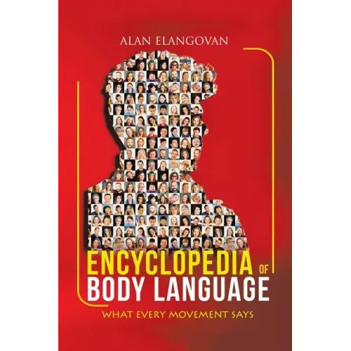 Encyclopedia of Body Language: What Every Movement Says