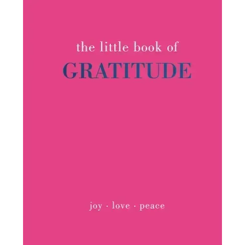 The Little Book of Gratitude: Give More Thanks