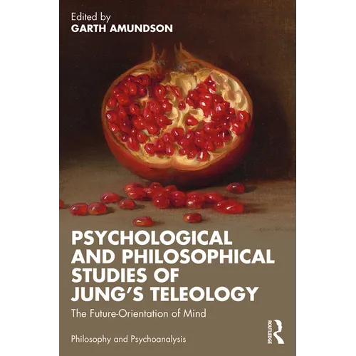 Psychological and Philosophical Studies of Jung's Teleology: The Future-Orientation of Mind