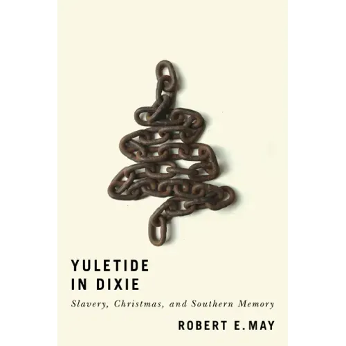 Yuletide in Dixie: Slavery, Christmas, and Southern Memory