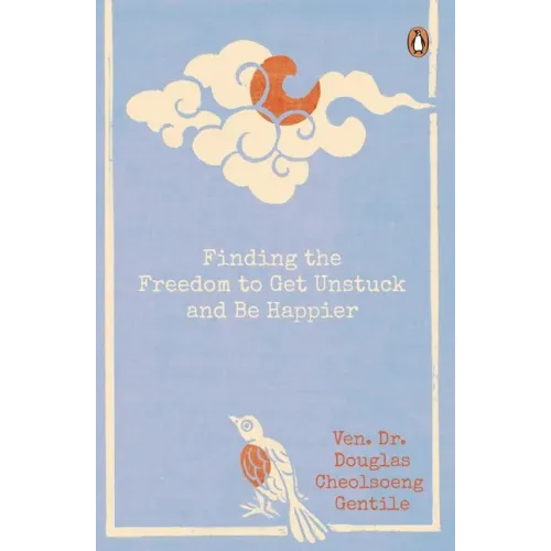 Finding the Freedom to Get Unstuck and Be Happier