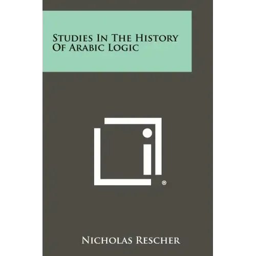 Studies In The History Of Arabic Logic