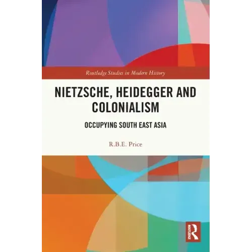 Nietzsche, Heidegger and Colonialism: Occupying South East Asia