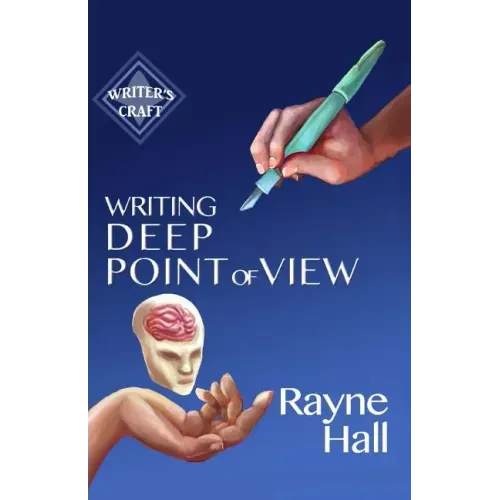 Writing Deep Point of View: Professional Techniques for Fiction Authors
