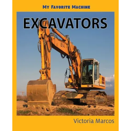 My Favorite Machine: Excavators
