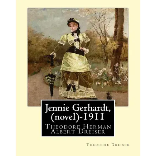 Jennie Gerhardt by: Theodore Dreiser (novel) (1911)