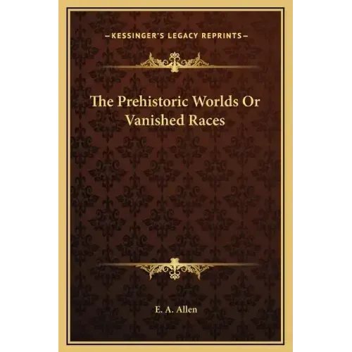 The Prehistoric Worlds or Vanished Races