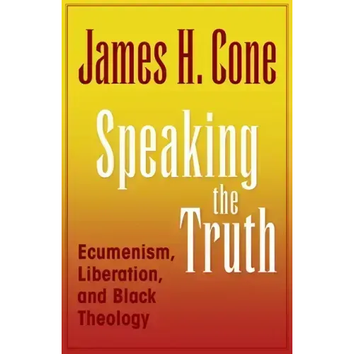 Speaking the Truth: Ecumenism, Liberation and Black Theology