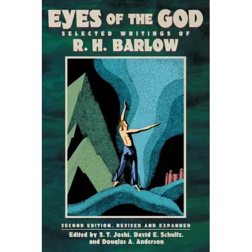 Eyes of the God: Selected Writings of R. H. Barlow (Second Edition, Revised and Expanded)