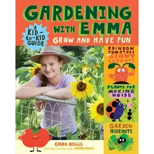 Gardening with Emma: Grow and Have Fun: A Kid-To-Kid Guide