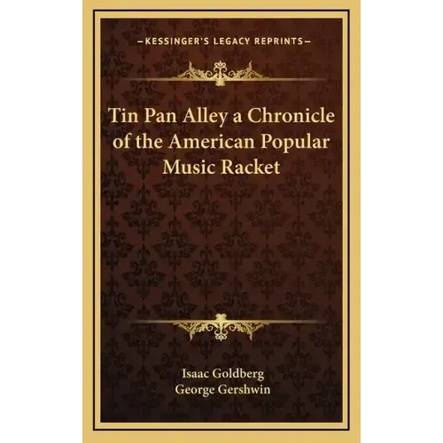 Tin Pan Alley a Chronicle of the American Popular Music Racket