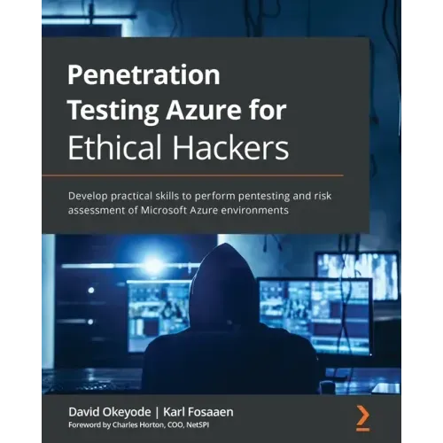 Penetration Testing Azure for Ethical Hackers: Develop practical skills to perform pentesting and risk assessment of Microsoft Azure environments