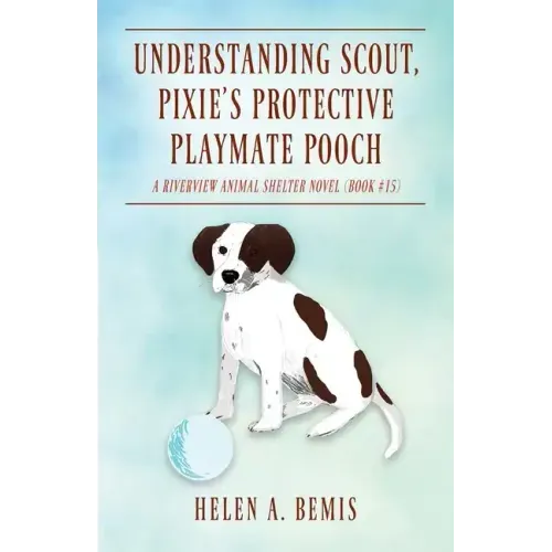 Understanding Scout, Pixie's Protective Playmate Pooch: A Riverview Animal Shelter Novel (Book #15)