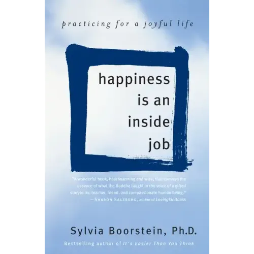 Happiness Is an Inside Job: Practicing for a Joyful Life