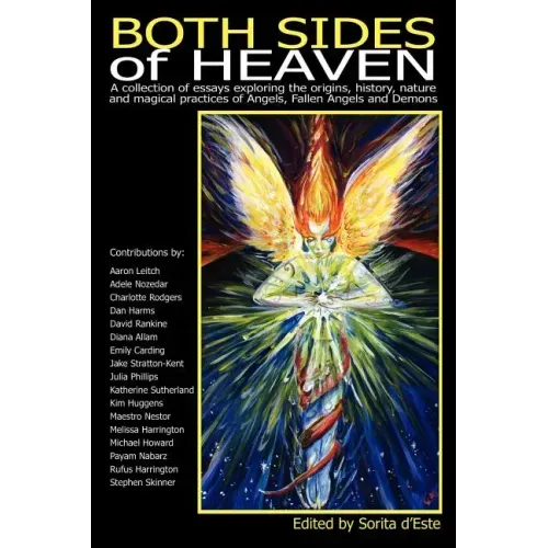 Both Sides of Heaven: A Collection of Essays Exploring the Origins, History, Nature and Magical Practices of Angels, Fallen Angels and Demon