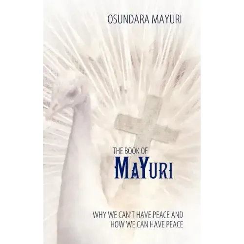 The Book of Mayuri: Why We Can't Have Peace and How We Can Have Peace