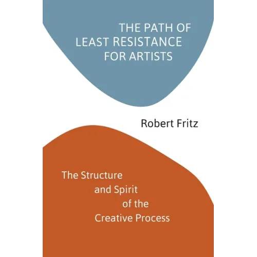 The Path of Least Resistance for Artists: The Structure and Spirit of the Creative Process