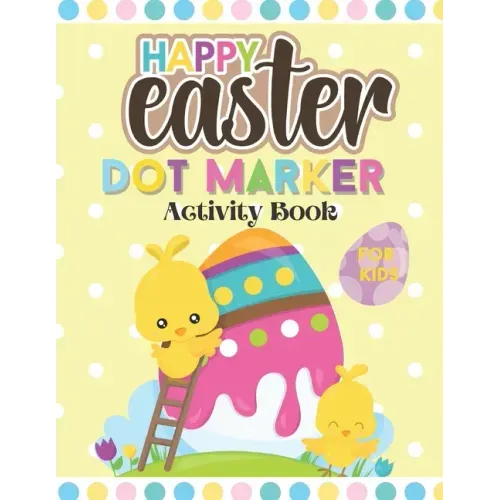 Happy Easter Dot Marker Activity Book For Kids: Toddler and Preschool Kids Circle Paint Dauber Coloring Book