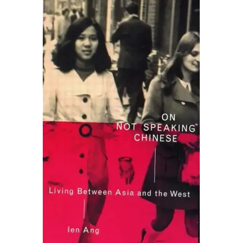 On Not Speaking Chinese: Living Between Asia and the West