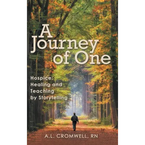 A Journey of One: Hospice: Healing and Teaching by Storytelling