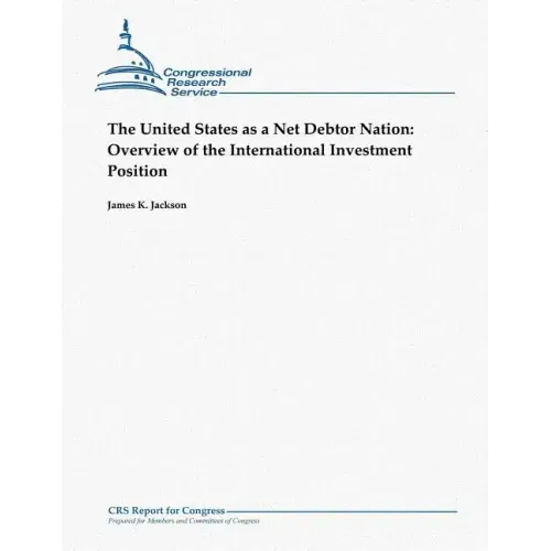 The United States as a Net Debtor Nation: Overview of the International Investment Position
