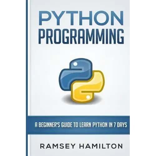 Python Programming: A Beginner's Guide to Learn Python in 7 Days