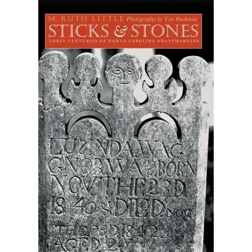Sticks and Stones: Three Centuries of North Carolina Gravemarkers