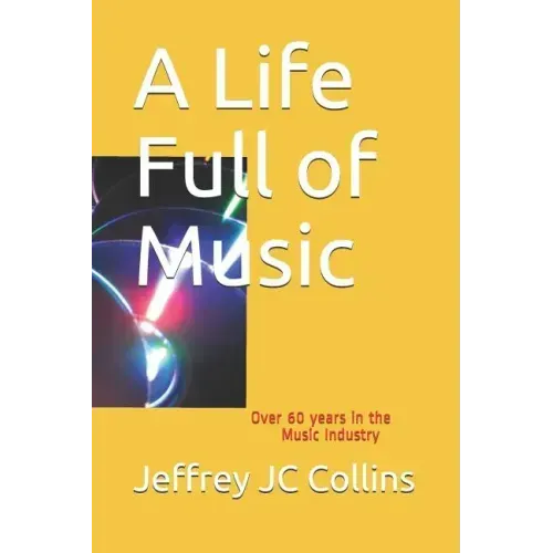 A Life Full of Music: Over 60 Years in the Music Industry