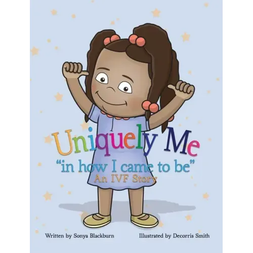 Uniquely Me: "in how I came to be" An IVF story.