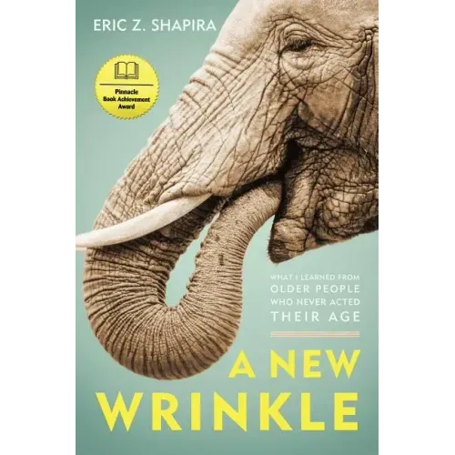 A New Wrinkle: What I Learned from Older People Who Never Acted Their Age