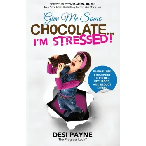 Give Me Some Chocolate...I'm Stressed!: Faith-Filled Strategies to Refuel, Recharge, and Reduce Stress