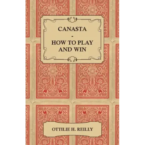 Canasta - How to Play and Win - Including the Official Rules and Pointers for Play