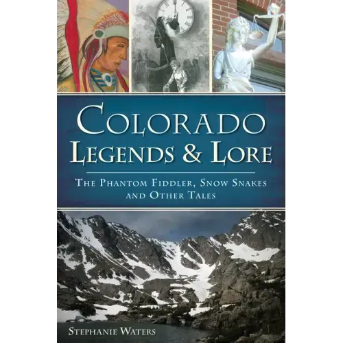 Colorado Legends & Lore: The Phantom Fiddler, Snow Snakes and Other Tales