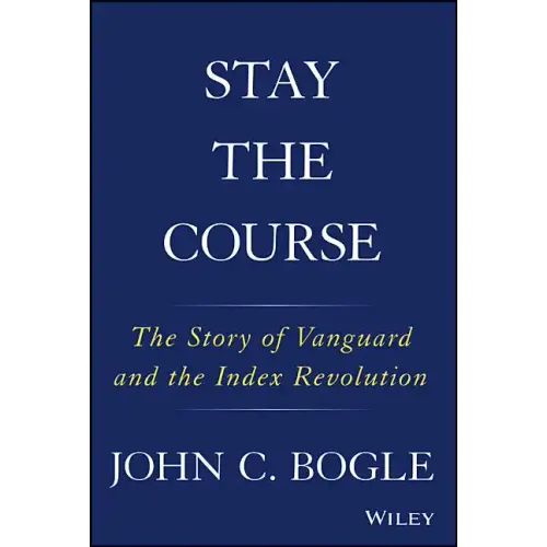 Stay the Course: The Story of Vanguard and the Index Revolution