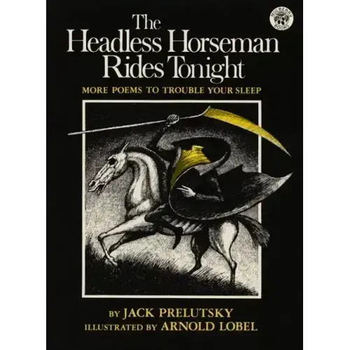 The Headless Horseman Rides Tonight: More Poems to Trouble Your Sleep