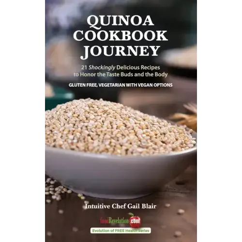 Quinoa Cookbook Journey: 21 Shockingly Delicious Recipes to Honor the Taste Buds and the Body