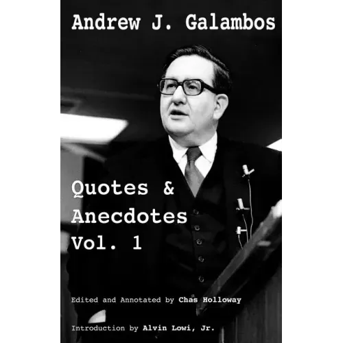 Andrew J. Galambos Quotes & Anecdotes, Vol. 1: Edited and Annotated by Chas Holloway