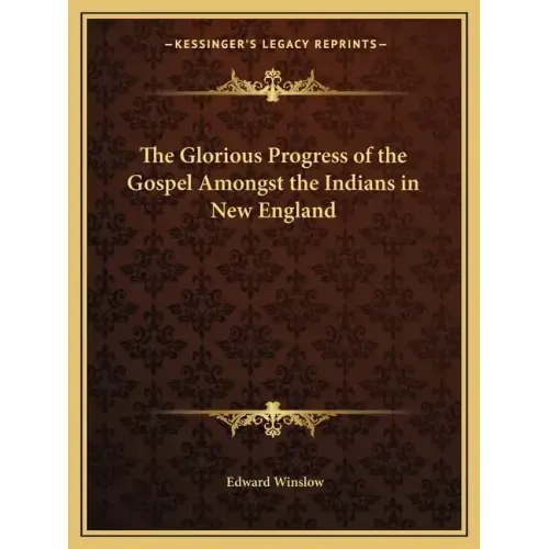 The Glorious Progress of the Gospel Amongst the Indians in New England