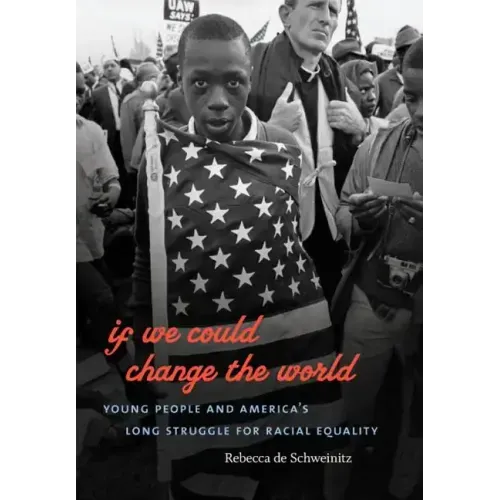 If We Could Change the World: Young People and America's Long Struggle for Racial Equality