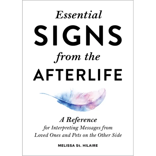 Essential Signs from the Afterlife: A Reference for Interpreting Messages from Loved Ones and Pets on the Other Side