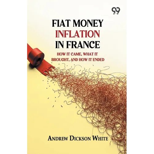 Fiat Money Inflation In France: How It Came, What It Brought, And How It Ended