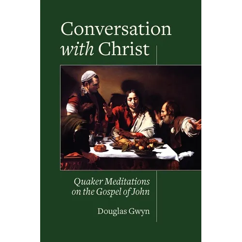 Conversation with Christ: Quaker Meditations on the Gospel of John