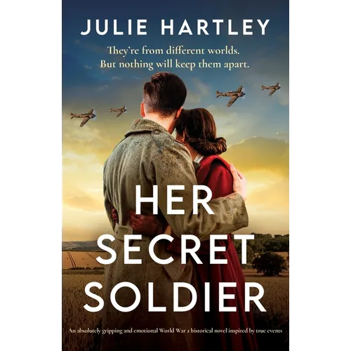 Her Secret Soldier: An absolutely gripping and emotional World War 2 historical novel inspired by true events