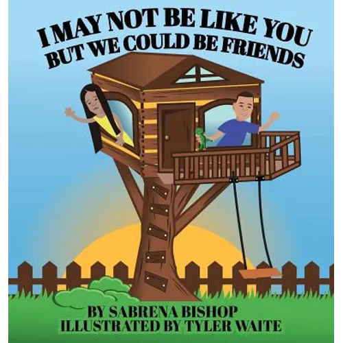 I May Not Be Like You But We Could Be Friends