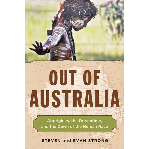 Out of Australia: Aborigines, the Dreamtime, and the Dawn of the Human Race