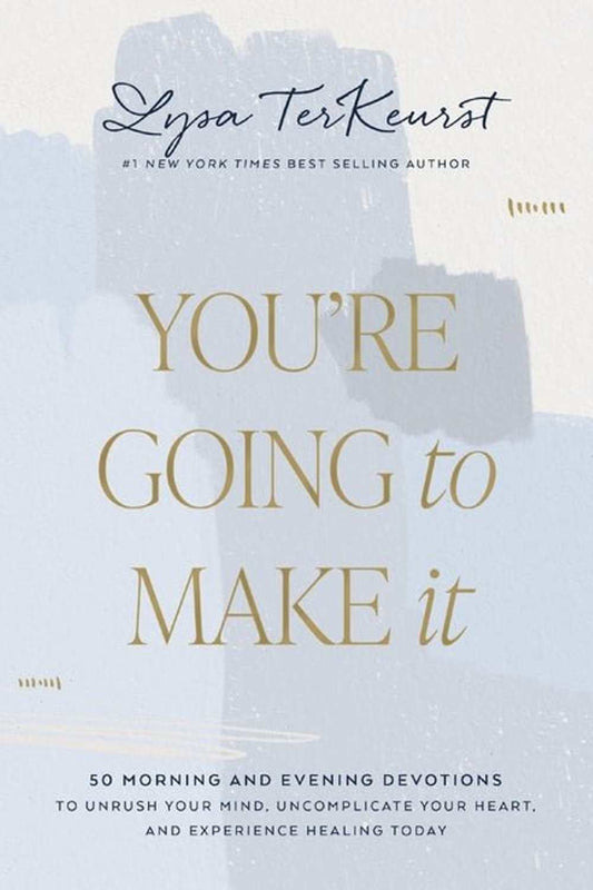 You're Going to Make It: 50 Morning and Evening Devotions to Unrush Your Mind, Uncomplicate Your Heart, and Experience Healing Today Book