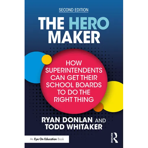 The Hero Maker: How Superintendents Can Get Their School Boards to Do the Right Thing