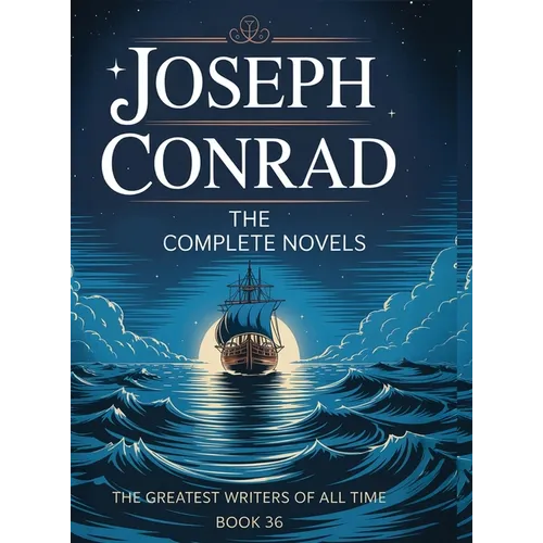 Joseph Conrad: The Complete Novels (The Greatest Writers of All Time Book 36)