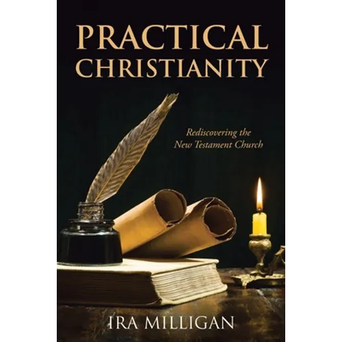 Practical Christianity: Rediscovering the New Testament Church